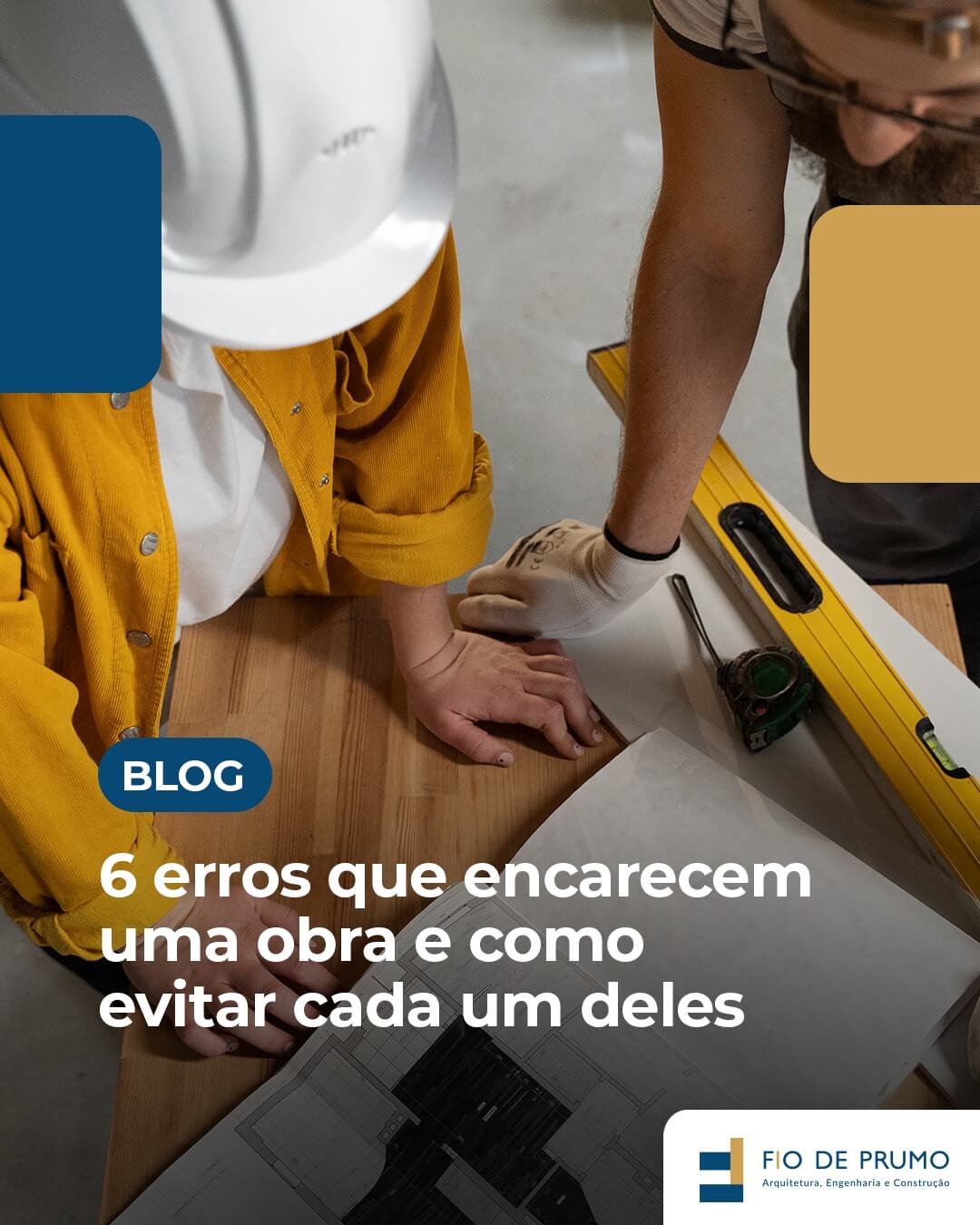 6 erros que aumentam os custos de uma obra e como evitá-los com decisões inteligentes